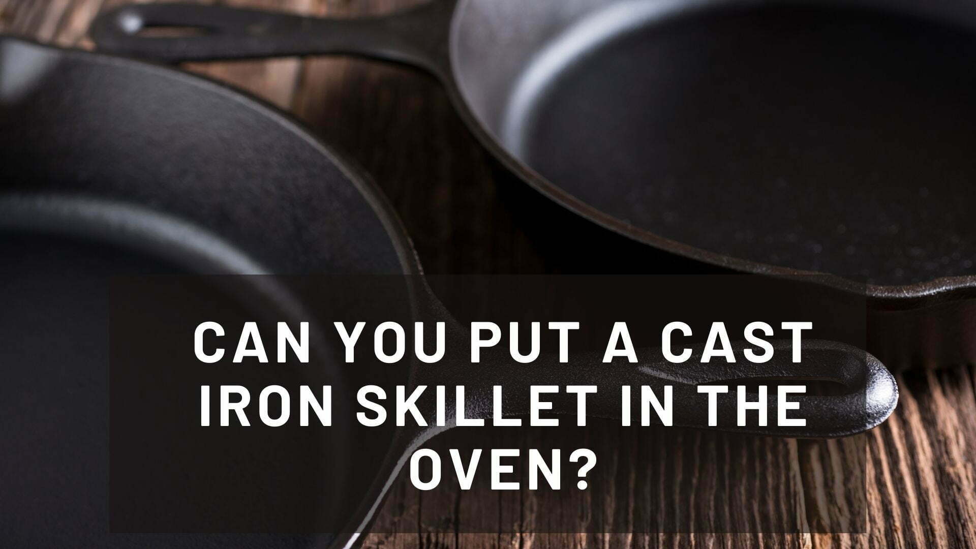 Can You Put A Cast Iron Skillet In The Oven