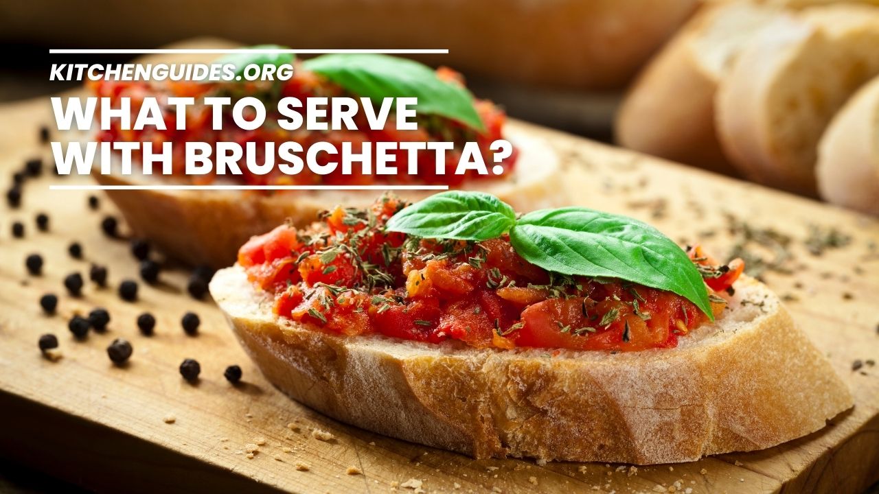What to Serve with Bruschetta?